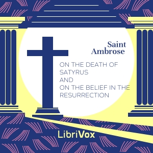 On the Death of Satyrus and On the Belief in the Resurrection - Saint Ambrose Audiobooks - Free Audio Books | Knigi-Audio.com/en/