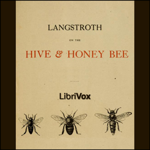 Langstroth on the Hive and the Honey-Bee: A Bee Keeper's Manual - L. L. LANGSTROTH Audiobooks - Free Audio Books | Knigi-Audio.com/en/