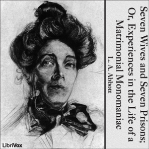 Seven Wives and Seven Prisons; Or, Experiences in the Life of a Matrimonial Monomaniac - L. A. ABBOTT Audiobooks - Free Audio Books | Knigi-Audio.com/en/