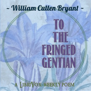 To The Fringed Gentian - William Cullen Bryant Audiobooks - Free Audio Books | Knigi-Audio.com/en/