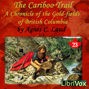Chronicles of Canada Volume 23 - The Cariboo Trail: A Chronicle of the Gold-fields of British Columbia - Agnes C. LAUT Audiobooks - Free Audio Books | Knigi-Audio.com/en/