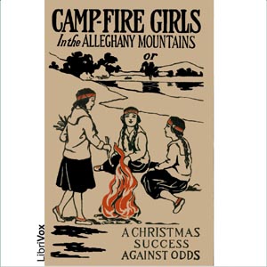 Camp-Fire Girls In The Allegheny Mountains or, A Christmas Success Against Odds - Stella M. FRANCIS Audiobooks - Free Audio Books | Knigi-Audio.com/en/