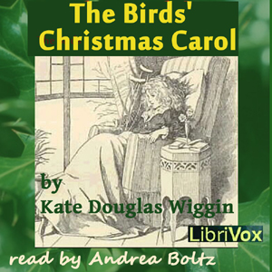 The Birds' Christmas Carol (version 2) - Kate Douglas Wiggin Audiobooks - Free Audio Books | Knigi-Audio.com/en/