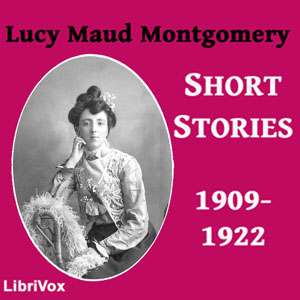 Lucy Maud Montgomery Short Stories, 1909-1922 - Lucy Maud Montgomery Audiobooks - Free Audio Books | Knigi-Audio.com/en/