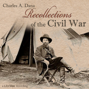 Recollections of the Civil War - Charles Anderson DANA Audiobooks - Free Audio Books | Knigi-Audio.com/en/