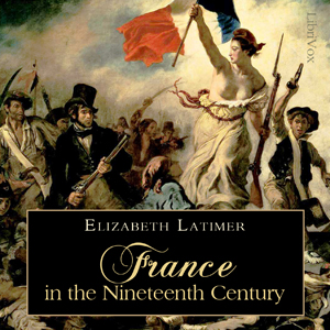 France in the Nineteenth Century - Elizabeth Wormeley LATIMER Audiobooks - Free Audio Books | Knigi-Audio.com/en/