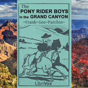 The Pony Rider Boys in the Grand Canyon - Frank Gee Patchin Audiobooks - Free Audio Books | Knigi-Audio.com/en/