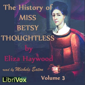The History of Miss Betsy Thoughtless, Vol. 3 - Eliza Haywood Audiobooks - Free Audio Books | Knigi-Audio.com/en/