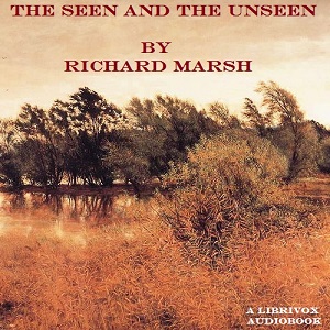 The Seen and the Unseen - Richard Marsh Audiobooks - Free Audio Books | Knigi-Audio.com/en/