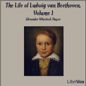 The Life of Ludwig van Beethoven, Volume I (Version 2) - Alexander Wheelock Thayer Audiobooks - Free Audio Books | Knigi-Audio.com/en/