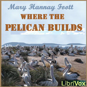 Where the Pelican Builds - Mary Hannay FOOTT Audiobooks - Free Audio Books | Knigi-Audio.com/en/