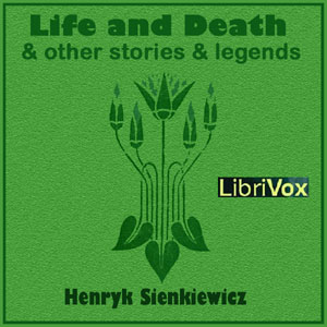 Life and Death, and Other Stories and Legends - Henryk SIENKIEWICZ Audiobooks - Free Audio Books | Knigi-Audio.com/en/