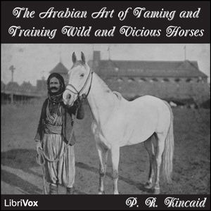 The Arabian Art of Taming and Training Wild and Vicious Horses - P. R. KINCAID Audiobooks - Free Audio Books | Knigi-Audio.com/en/