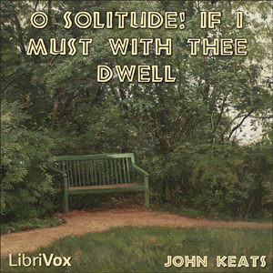 O Solitude! if I must with thee dwell - John Keats Audiobooks - Free Audio Books | Knigi-Audio.com/en/