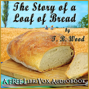 The Story of a Loaf of Bread - Thomas Barlow WOOD Audiobooks - Free Audio Books | Knigi-Audio.com/en/