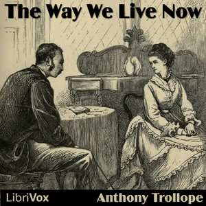 The Way We Live Now - Anthony Trollope Audiobooks - Free Audio Books | Knigi-Audio.com/en/