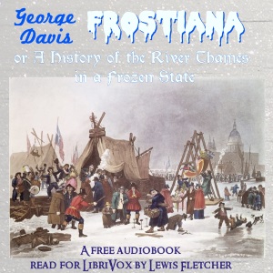 Frostiana: or a history of the River Thames in a frozen state - George DAVIS Audiobooks - Free Audio Books | Knigi-Audio.com/en/