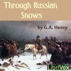 Through Russian Snows - G. A. Henty Audiobooks - Free Audio Books | Knigi-Audio.com/en/