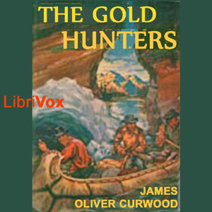 The Gold Hunters - James Oliver Curwood Audiobooks - Free Audio Books | Knigi-Audio.com/en/