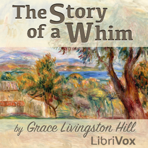 The Story of a Whim - Grace Livingston Hill Audiobooks - Free Audio Books | Knigi-Audio.com/en/