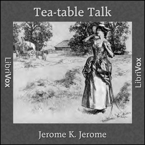 Tea-table Talk - Jerome K. Jerome Audiobooks - Free Audio Books | Knigi-Audio.com/en/