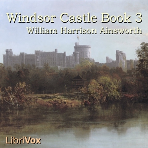 Windsor Castle, Book 3 - William Harrison Ainsworth Audiobooks - Free Audio Books | Knigi-Audio.com/en/