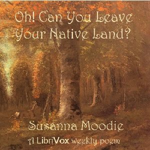 Oh! Can You Leave Your Native Land? - Susanna Moodie Audiobooks - Free Audio Books | Knigi-Audio.com/en/