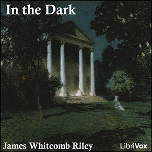 In The Dark - James Whitcomb Riley Audiobooks - Free Audio Books | Knigi-Audio.com/en/