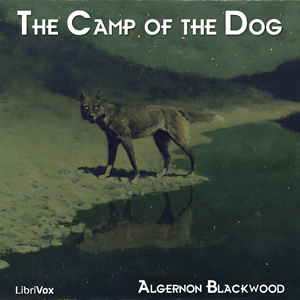 The Camp of the Dog - Algernon Blackwood Audiobooks - Free Audio Books | Knigi-Audio.com/en/