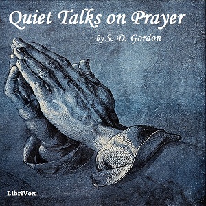 Quiet Talks on Prayer - S. D. Gordon Audiobooks - Free Audio Books | Knigi-Audio.com/en/