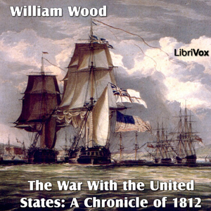 Chronicles of Canada Volume 14 - The War With the United States: A Chronicle of 1812 - William Wood Audiobooks - Free Audio Books | Knigi-Audio.com/en/