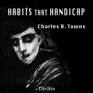 Habits that Handicap - Charles B. TOWNS Audiobooks - Free Audio Books | Knigi-Audio.com/en/