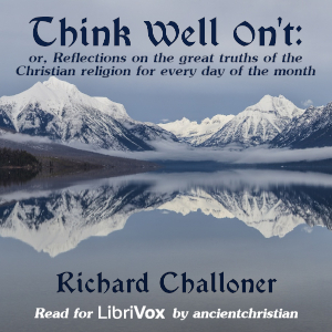 Think well on't, or, Reflections on the great truths of the Christian religion for every day of the month - Richard Challoner Audiobooks - Free Audio Books | Knigi-Audio.com/en/