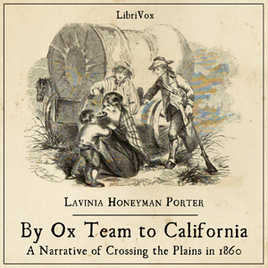 By Ox Team to California - A Narrative of Crossing the Plains in 1860 - Lavinia Honeyman PORTER Audiobooks - Free Audio Books | Knigi-Audio.com/en/