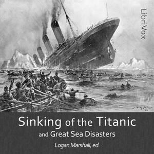 The Sinking of the Titanic and Great Sea Disasters - Logan Marshall Audiobooks - Free Audio Books | Knigi-Audio.com/en/