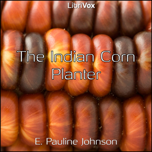 The Indian Corn Planter - E. Pauline Johnson Audiobooks - Free Audio Books | Knigi-Audio.com/en/