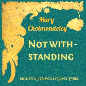 Notwithstanding - Mary CHOLMONDELEY Audiobooks - Free Audio Books | Knigi-Audio.com/en/