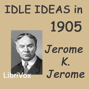 Idle Ideas in 1905 - Jerome K. Jerome Audiobooks - Free Audio Books | Knigi-Audio.com/en/