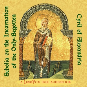 Scholia on the Incarnation of the Only-Begotten - Cyril of Alexandria Audiobooks - Free Audio Books | Knigi-Audio.com/en/