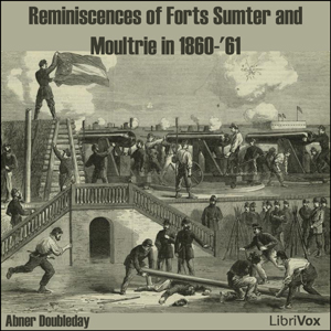 Reminiscences of Forts Sumter and Moultrie in 1860-'61 (version 2) - Abner DOUBLEDAY Audiobooks - Free Audio Books | Knigi-Audio.com/en/