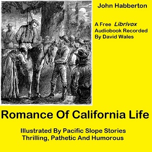 Romance of California Life; Illustrated By Pacific Slope Stories, Thrilling, Pathetic And Humorous - John HABBERTON Audiobooks - Free Audio Books | Knigi-Audio.com/en/