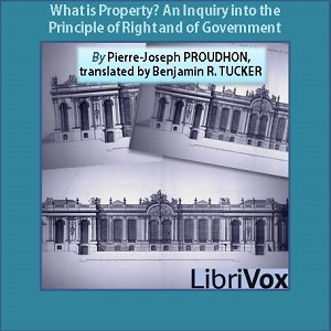 What is Property? An Inquiry into the Principle of Right and of Government - Pierre-Joseph PROUDHON Audiobooks - Free Audio Books | Knigi-Audio.com/en/