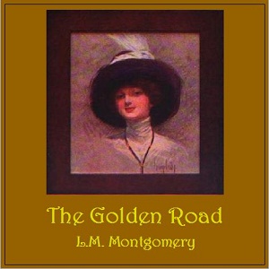 The Golden Road - Lucy Maud Montgomery Audiobooks - Free Audio Books | Knigi-Audio.com/en/
