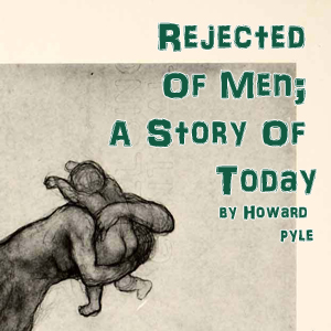 Rejected Of Men;  A Story Of Today - Howard Pyle Audiobooks - Free Audio Books | Knigi-Audio.com/en/