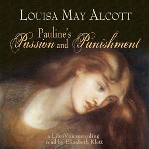 Pauline's Passion and Punishment - Louisa May Alcott Audiobooks - Free Audio Books | Knigi-Audio.com/en/