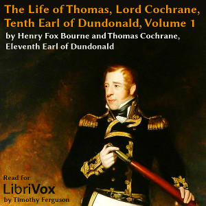 The Life of Thomas, Lord Cochrane, Tenth Earl of Dundonald, Vol 1 - Henry Richard Fox BOURNE Audiobooks - Free Audio Books | Knigi-Audio.com/en/