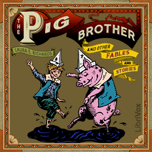 The Pig Brother and Other Fables and Stories - Laura E. Howe Richards Audiobooks - Free Audio Books | Knigi-Audio.com/en/