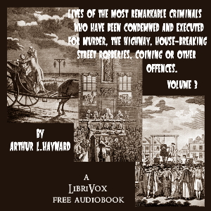 Lives Of The Most Remarkable Criminals Who have been Condemned and Executed for Murder, the Highway, Housebreaking, Street Robberies, Coining or other offences Vol 3 - Arthur L. Hayward Audiobooks - Free Audio Books | Knigi-Audio.com/en/