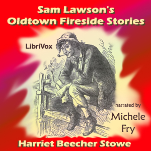 Sam Lawson's Oldtown Fireside Stories - Harriet Beecher Stowe Audiobooks - Free Audio Books | Knigi-Audio.com/en/