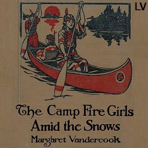 The Camp Fire Girls Amid the Snows - Margaret Vandercook Audiobooks - Free Audio Books | Knigi-Audio.com/en/